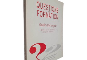 Questions de formation (Vol. IV - N.º 7 - Guérir et/ou soigner)