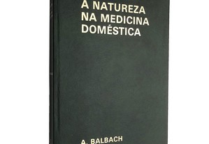 A natureza na medicina doméstica (Volume 3 - As hortaliças) - Alfons Balbach