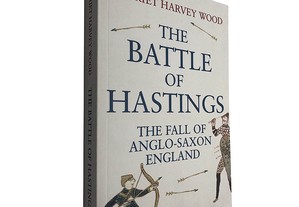 The battle of hastings (The fall of anglo-saxon england) - Harriet Harvey Wood