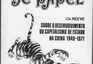 Charles Reeve. O Tigre de Papel. Sobre o Desenvolvimento do Capitalismo de Estado na China 1949-1971.