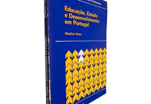 Educação, Estado e desenvolvimento em Portugal - Stephen Stoer