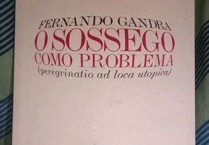 O sossego como problema (peregrinatio ad loca utopica) de Fernando Gandra.