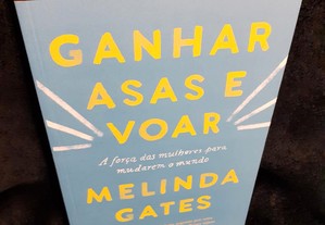 Ganhar asas e voar - A força das mulheres para mudarem o mundo, de Melinda Gates. Impecável.