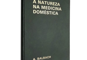 A natureza na medicina doméstica (Volume 2 - A flora nacional) - Alfons Balbach