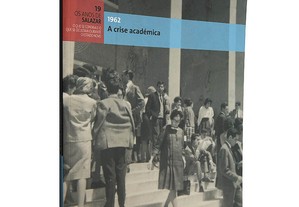 A crise académica (1962 - Os anos de Salazar 19) - António Simões Paço