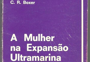 C. R. Boxer - A Mulher na Expansão Ultramarina Ibérica (1977)
