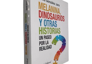 Melanina, dinosaurios y otras historias (Un paseo por la realidad) - David Gonzáles Jara