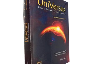 UniVersus (Ciência oculta e ciência moderna) - José Manuel Freire