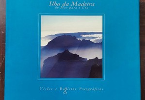 Ilha da Madeira: do Mar para o Céu - Visões e registos fotográficos