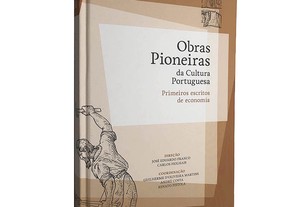 Obras pioneiras da cultura portuguesa (Primeiros escritos de economia) - José Eduardo Franco / Carlos Fiolhais / André Costa