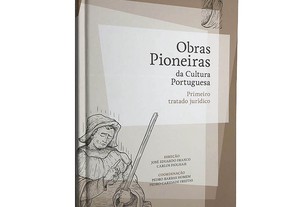Obras pioneiras da cultura portuguesa (Primeiro tratado jurídico) - José Eduardo Franco / Carlos Fiolhais / Pedro Barbas Homem