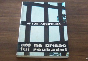 Até na prisão fui roubado! de Artur Agostinho