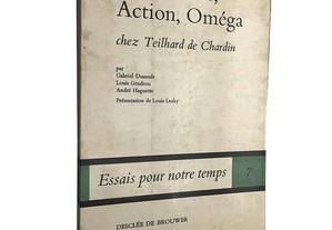 Panthéisme, Action, Oméga (chez Teilhard de Chardin) - Gabriel Dussault / Louis Gendron / André Haguette