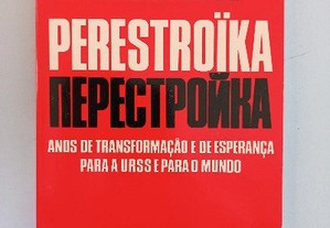 Perestroika - Anos de transformação e de esperança para a URSS e para o mundo - Mikhail Gorbatchov