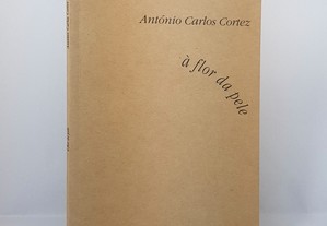 POESIA António Carlos Cortez // À Flor da Pele