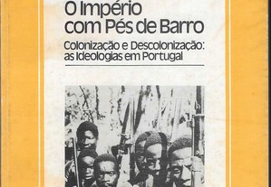 José Freire Antunes. O Império com Pés de Barro. Colonização e Descolonização: as ideologias em Portugal.