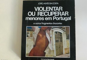 Violentar ou recuperar menores em Portugal de João Alves da Costa
