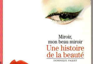 Miroir, Mon Beau Miroir. Une Histoire de La Beauté