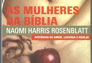 As Mulheres da Bíblia : histórias de amor, luxúria e desejo / Naomi Harris Rosenblatt (2007)