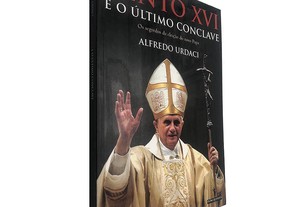 Bento XVI e o último conclave - Alfredo Urdaci
