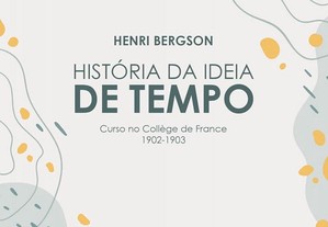 Henri Bergson - História da Ideia de tempo