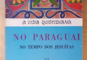 A Vida Quotidiana no Paraguai no Tempo dos Jesuítas