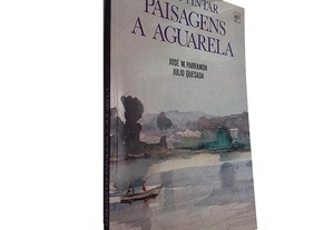 Como Pintar Paisagens a Aguarela - José M. Parramón / Julio Quesada