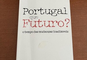 Portugal, Que Futuro? O tempo das mudanças inadiáveis