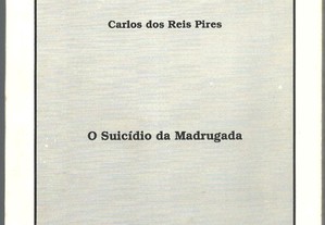 Carlos dos Reis Pires - O Suicídio da Madrugada (2005)