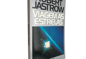 Viagem às estrelas - Robert Jastrow