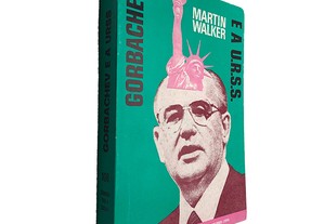 Gorbachev e a Urss - Martin Walker