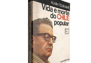 Vida e morte do Chile popular - Alain Touraine