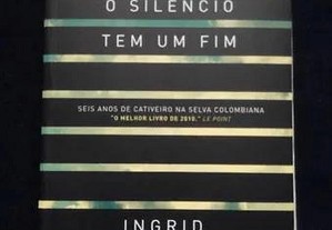 Ingrid Betancourt - Até o silêncio tem um fim