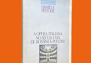 Danièle Pistone - A Ópera Italiana no Século XIX de Rossini a Puccini
