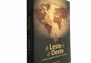 A leste e a oeste (O meu segundo livro de crónicas) - José da Costa Oliveira