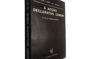 A acção declarativa comum (À luz do código revisto) - José Lebre de Freitas
