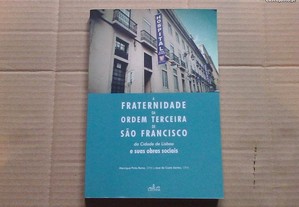 A Fraternidade da Ordem Terceira de São Francisco da Cidade de Lisboa e Suas Obras Sociais