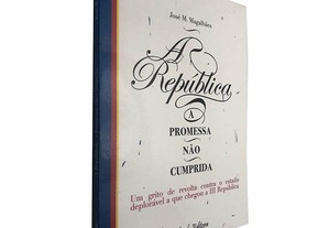 A república (A promessa não cumprida) - José M. Magalhães