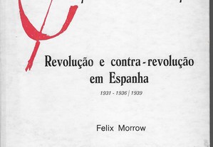 Felix Morrow. Revolução e contra-revolução em Espanha 1931 - 1936/1939.