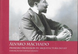 Álvaro Machado. Primeiro Professor de Arquitectura do IST. Exposição do espólio doado.