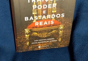 Traições, Poder e Bastardos Reais, de Ana Cristina Pereira e Joana Pinheiro de Almeida.