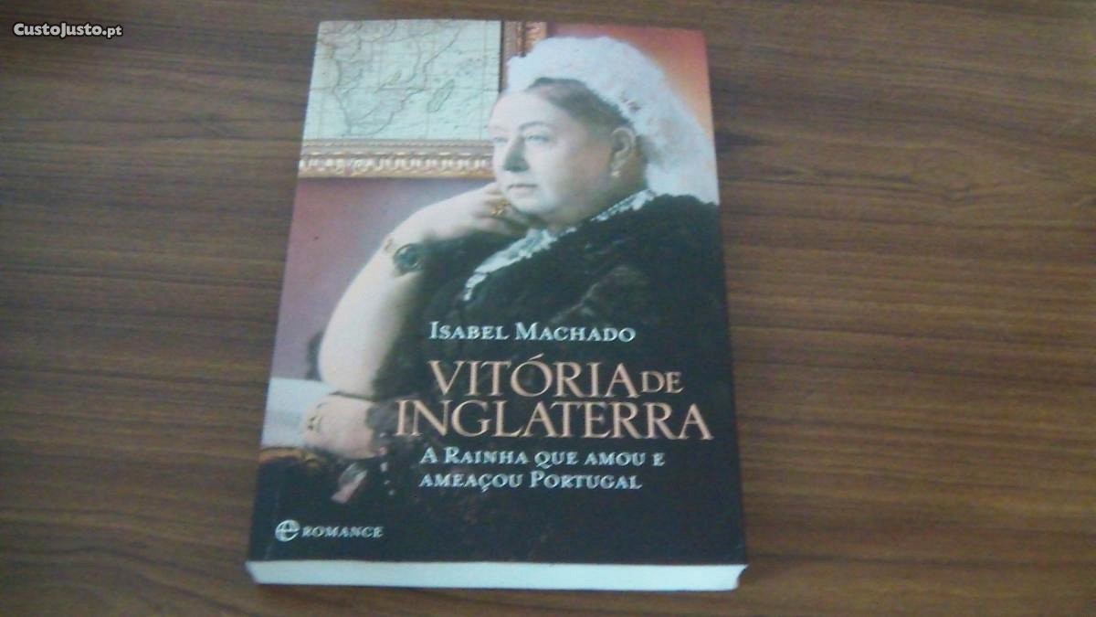 Vitória de Inglaterra A rainha que amou e ameaçou Portugal de Isabel Machado