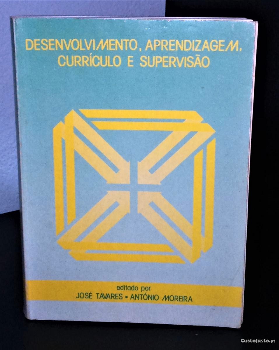 Desenvolvimento, Aprendizagem, Currículo e Supervisão de José Tavares e António Moreira