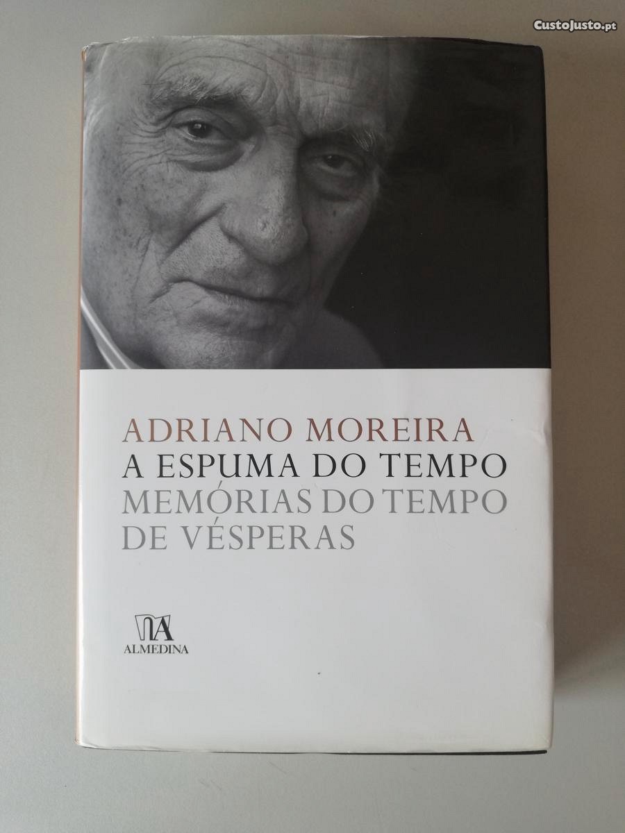 A espuma do tempo, memórias do tempo de vésperas - Adriano Moreira
