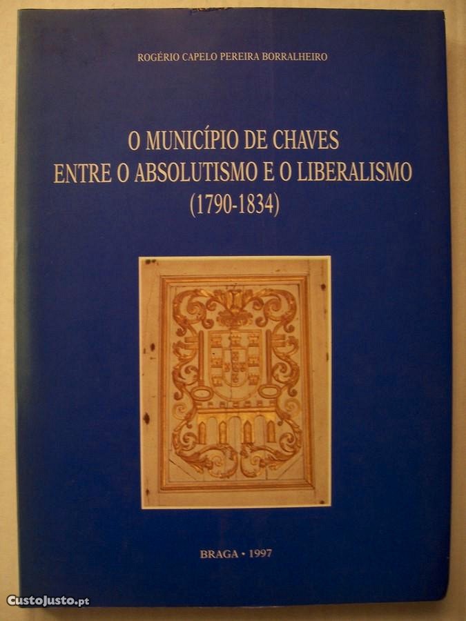 O Município de Chaves Entre o Absolutismo e o Liberalismo (Autografado) - (Portes grátis)
